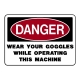 Danger Wear Your Goggles While Operating This Machine